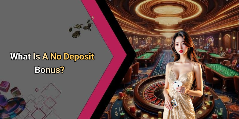 What Is A No Deposit Bonus?