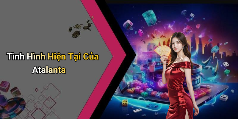 Tình Hình Hiện Tại Của Atalanta