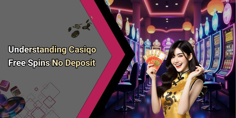Understanding Casiqo Free Spins No Deposit