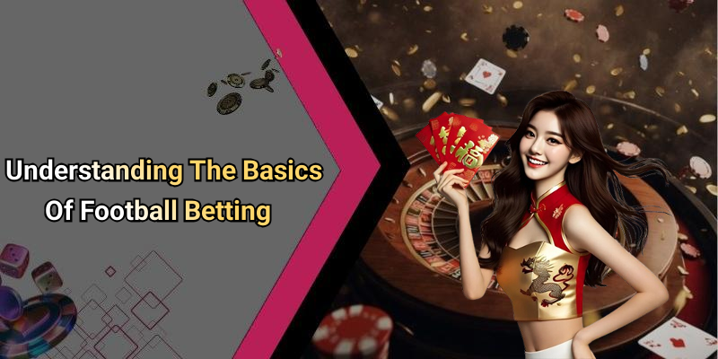Understanding The Basics Of Football Betting