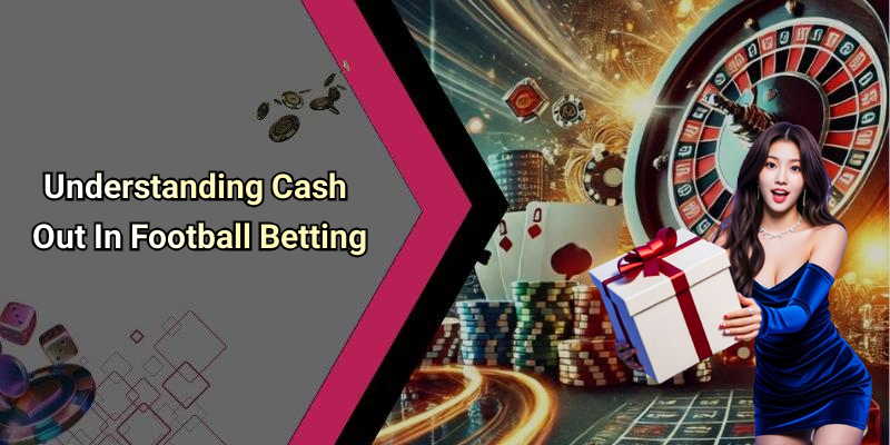 Understanding Cash Out In Football Betting