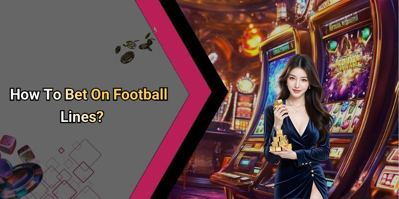 How To Bet On Football Lines?