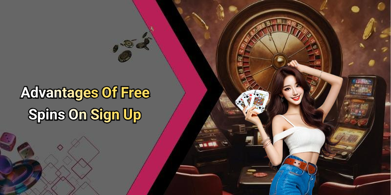 Advantages Of Free Spins On Sign Up
