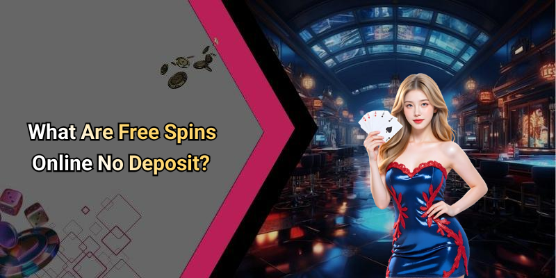 What Are Free Spins Online No Deposit?