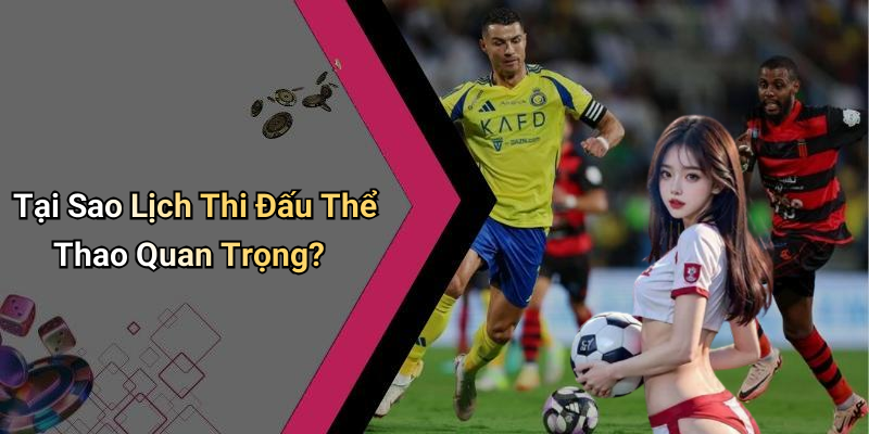 Tại Sao Lịch Thi Đấu Thể Thao Quan Trọng?