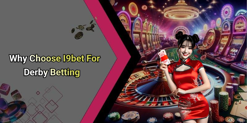 Why Choose I9bet For Derby Betting