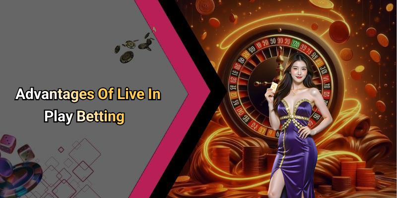 Advantages Of Live In Play Betting
