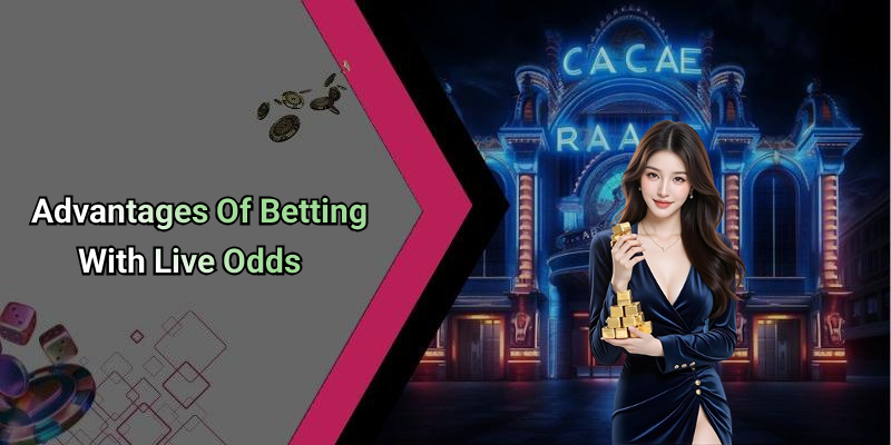 Advantages Of Betting With Live Odds