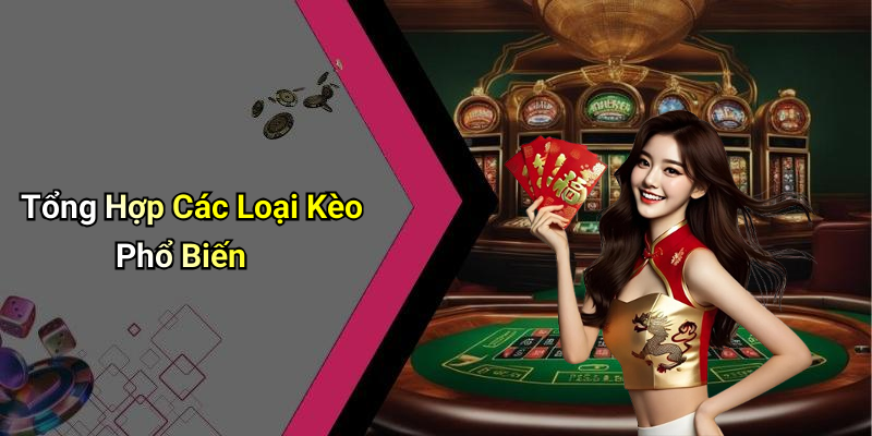 Tổng Hợp Các Loại Kèo Phổ Biến
