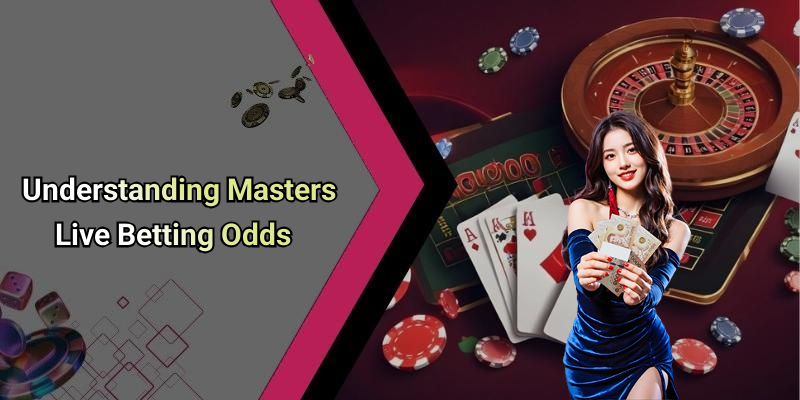 Understanding Masters Live Betting Odds