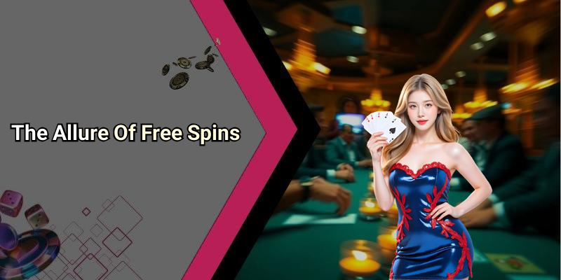 The Allure Of Free Spins