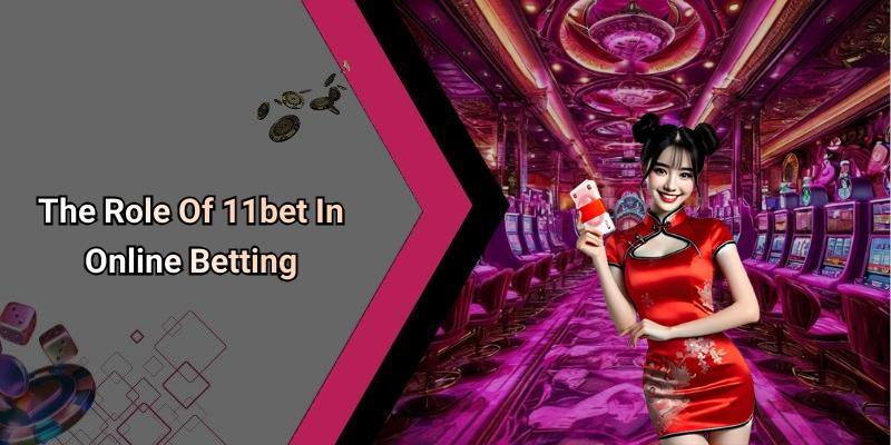 The Role Of 11bet In Online Betting
