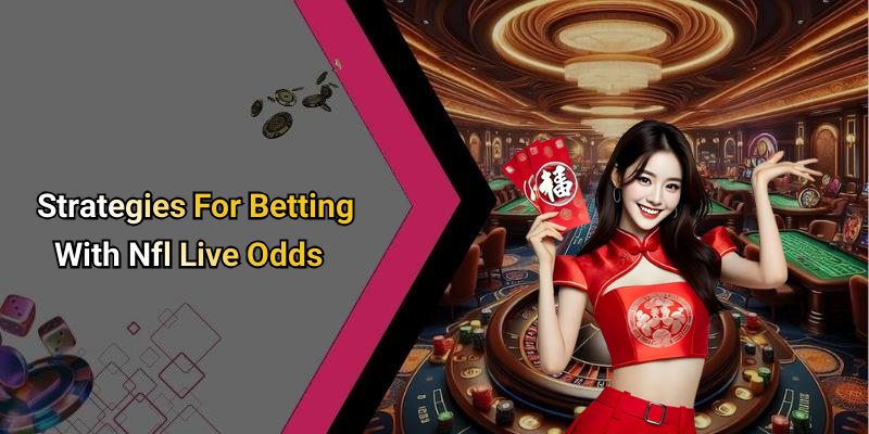 Strategies For Betting With Nfl Live Odds