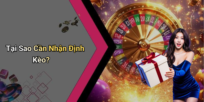 Tại Sao Cần Nhận Định Kèo?