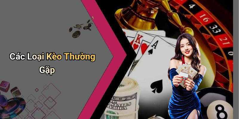 Các Loại Kèo Thường Gặp