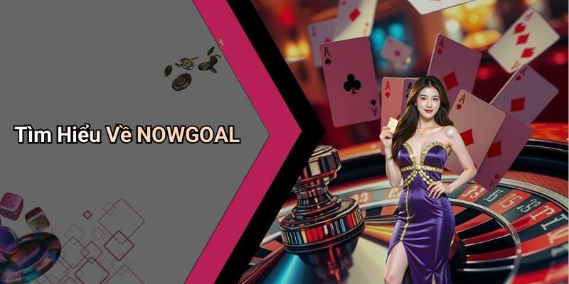 Tìm Hiểu Về NOWGOAL