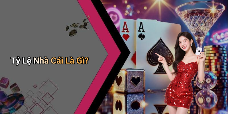 Tỷ Lệ Nhà Cái Là Gì?