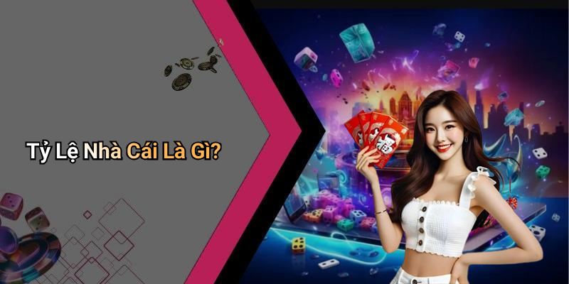 Tỷ Lệ Nhà Cái Là Gì?
