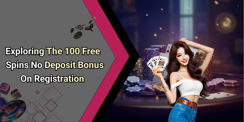 Exploring The 100 Free Spins No Deposit Bonus On Registration