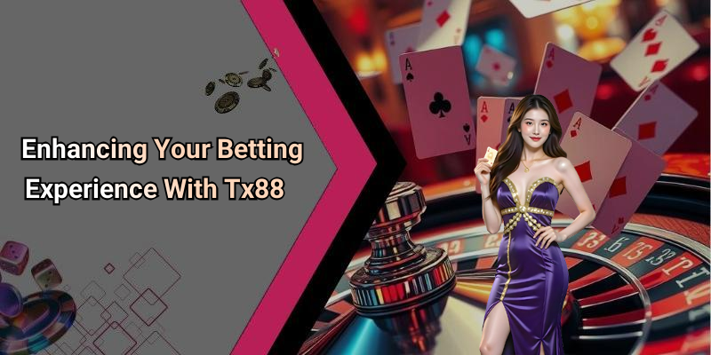 Enhancing Your Betting Experience With Tx88