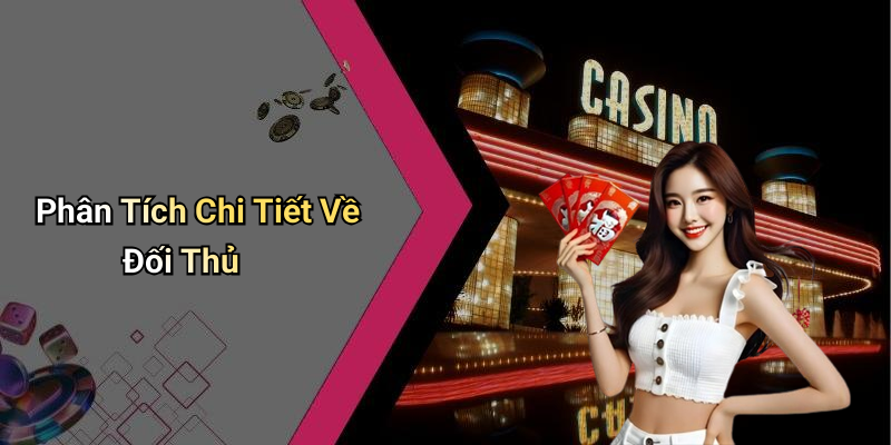 Phân Tích Chi Tiết Về Đối Thủ