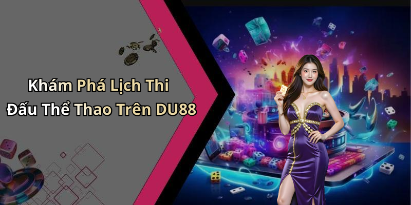 Khám Phá Lịch Thi Đấu Thể Thao Trên DU88