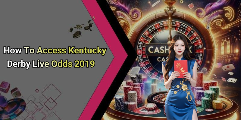 How To Access Kentucky Derby Live Odds 2019