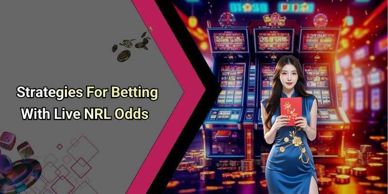 Strategies For Betting With Live NRL Odds
