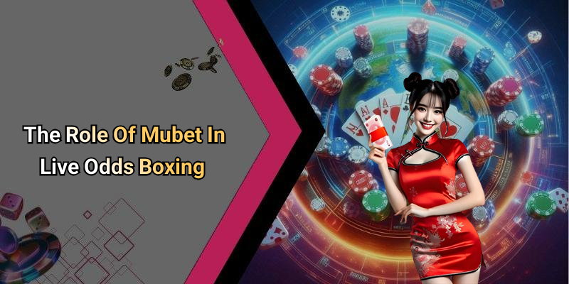 The Role Of Mubet In Live Odds Boxing