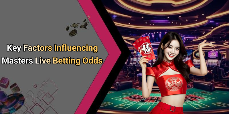 Key Factors Influencing Masters Live Betting Odds