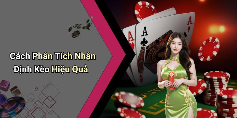 Cách Phân Tích Nhận Định Kèo Hiệu Quả