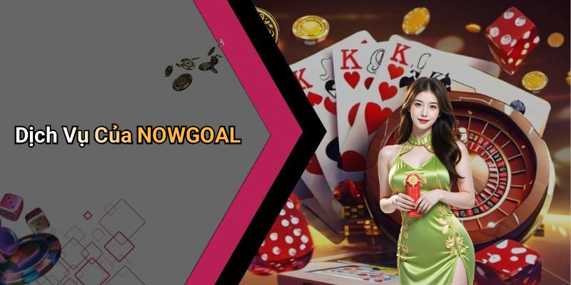 Dịch Vụ Của NOWGOAL