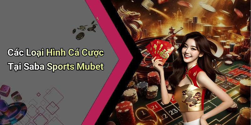 Các Loại Hình Cá Cược Tại Saba Sports Mubet