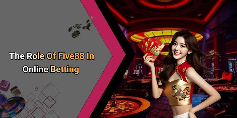 The Role Of Five88 In Online Betting