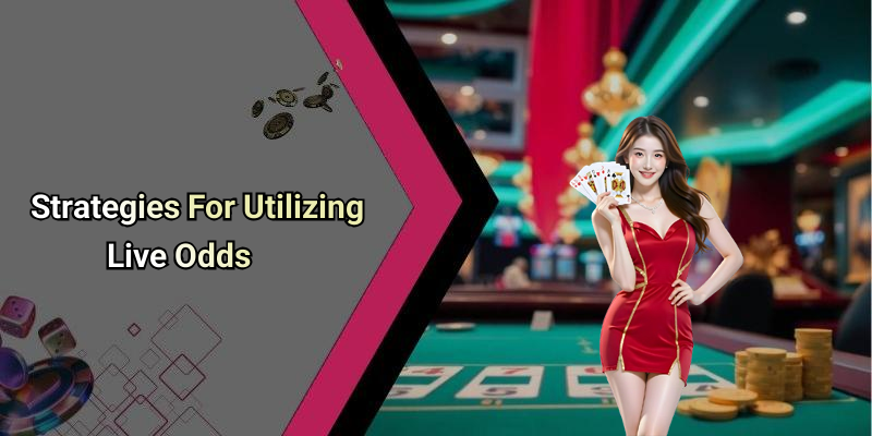 Strategies For Utilizing Live Odds