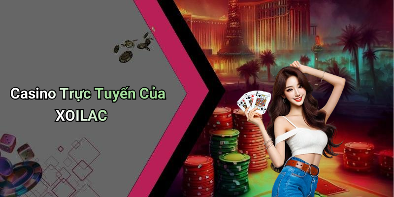 Casino Trực Tuyến Của XOILAC