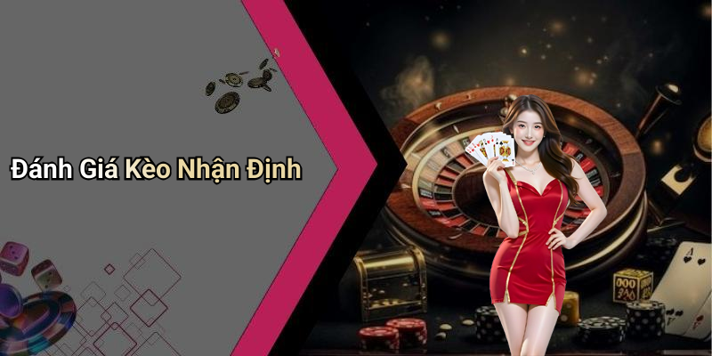 Đánh Giá Kèo Nhận Định