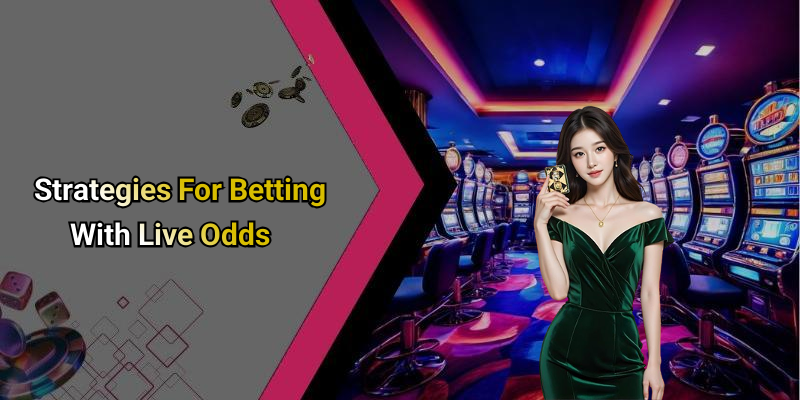 Strategies For Betting With Live Odds