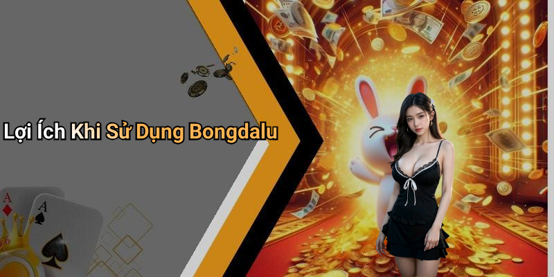 Lợi Ích Khi Sử Dụng Bongdalu
