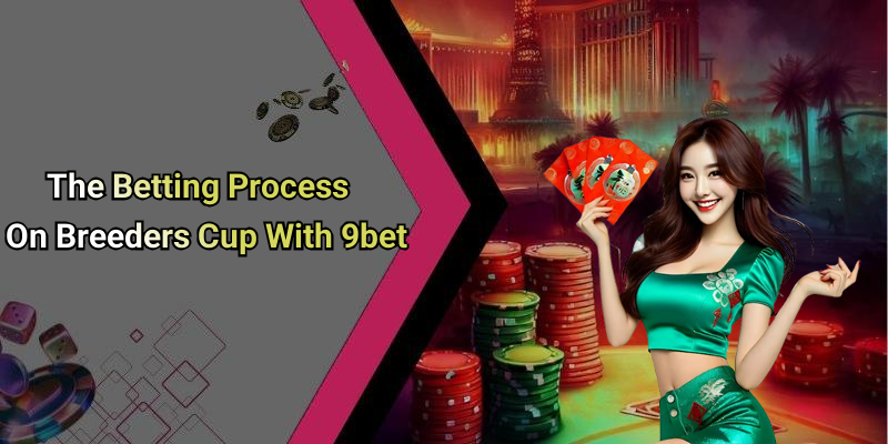 The Betting Process On Breeders Cup With 9bet