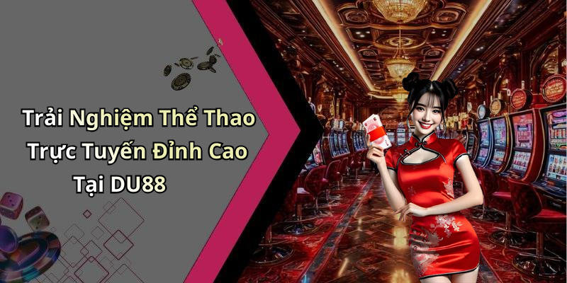 Trải Nghiệm Thể Thao Trực Tuyến Đỉnh Cao Tại DU88