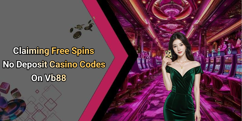 Claiming Free Spins No Deposit Casino Codes On Vb88
