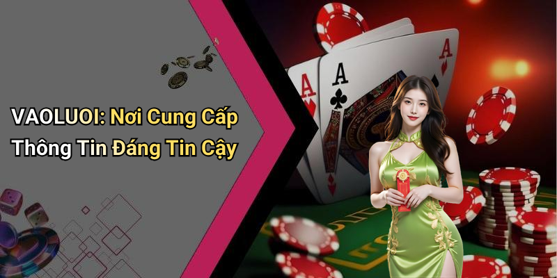 VAOLUOI: Nơi Cung Cấp Thông Tin Đáng Tin Cậy