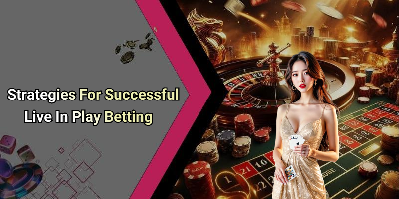Strategies For Successful Live In Play Betting