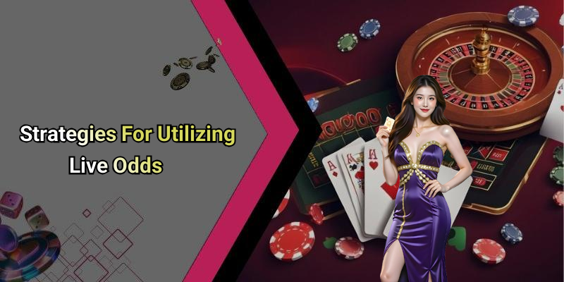 Strategies For Utilizing Live Odds