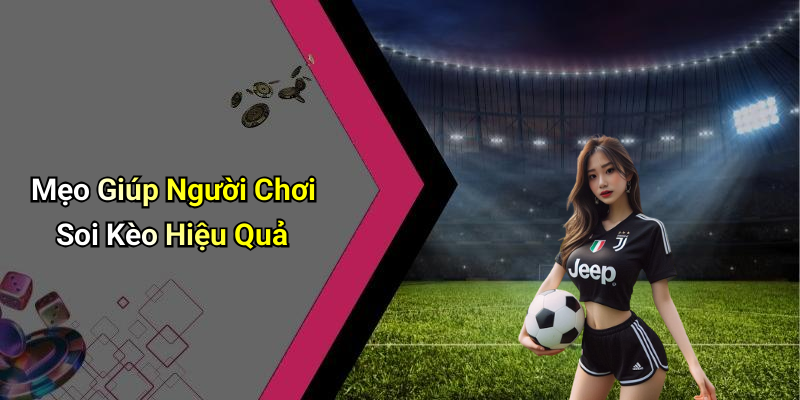 Mẹo Giúp Người Chơi Soi Kèo Hiệu Quả