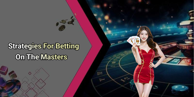 Strategies For Betting On The Masters