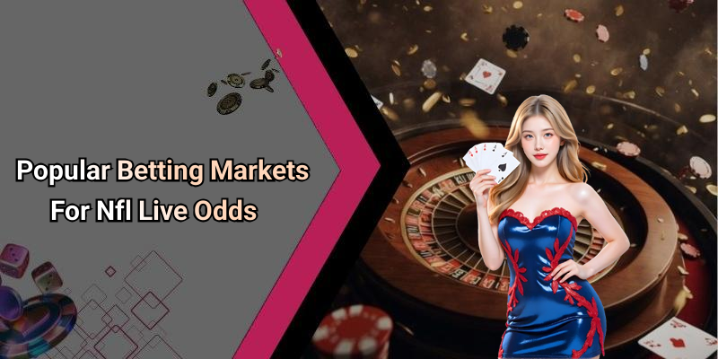 Popular Betting Markets For Nfl Live Odds