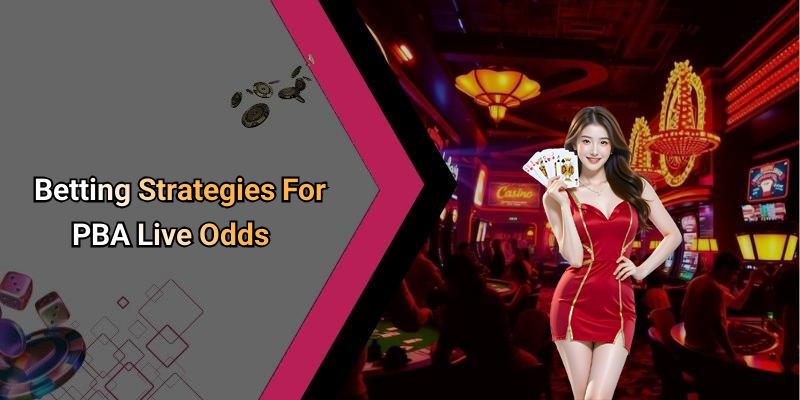 Betting Strategies For PBA Live Odds