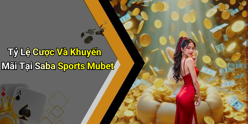 Tỷ Lệ Cược Và Khuyến Mãi Tại Saba Sports Mubet